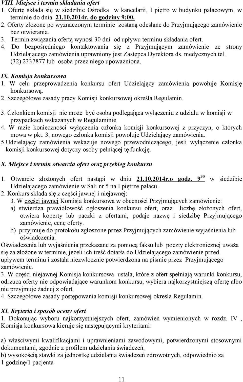 Termin związania ofertą wynosi 30 dni od upływu terminu składania ofert. 4.