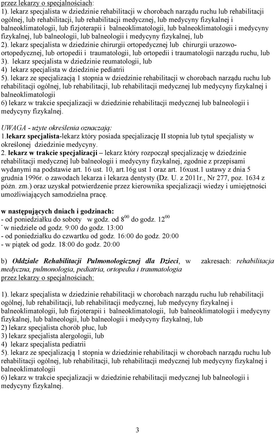 fizjoterapii i balneoklimatologii, lub balneoklimatologii i medycyny fizykalnej, lub balneologii, lub balneologii i medycyny fizykalnej, lub 2).