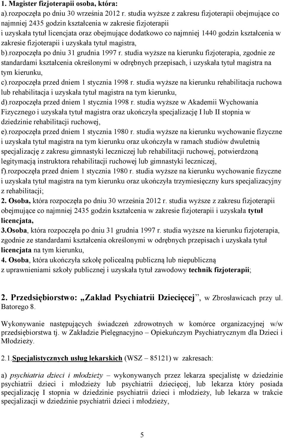 zakresie fizjoterapii i uzyskała tytuł magistra, b).rozpoczęła po dniu 31 grudnia 1997 r.