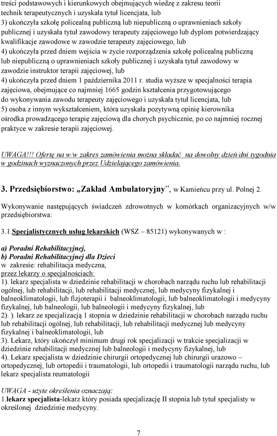 w życie rozporządzenia szkołę policealną publiczną lub niepubliczną o uprawnieniach szkoły publicznej i uzyskała tytuł zawodowy w zawodzie instruktor terapii zajęciowej, lub 4) ukończyła przed dniem