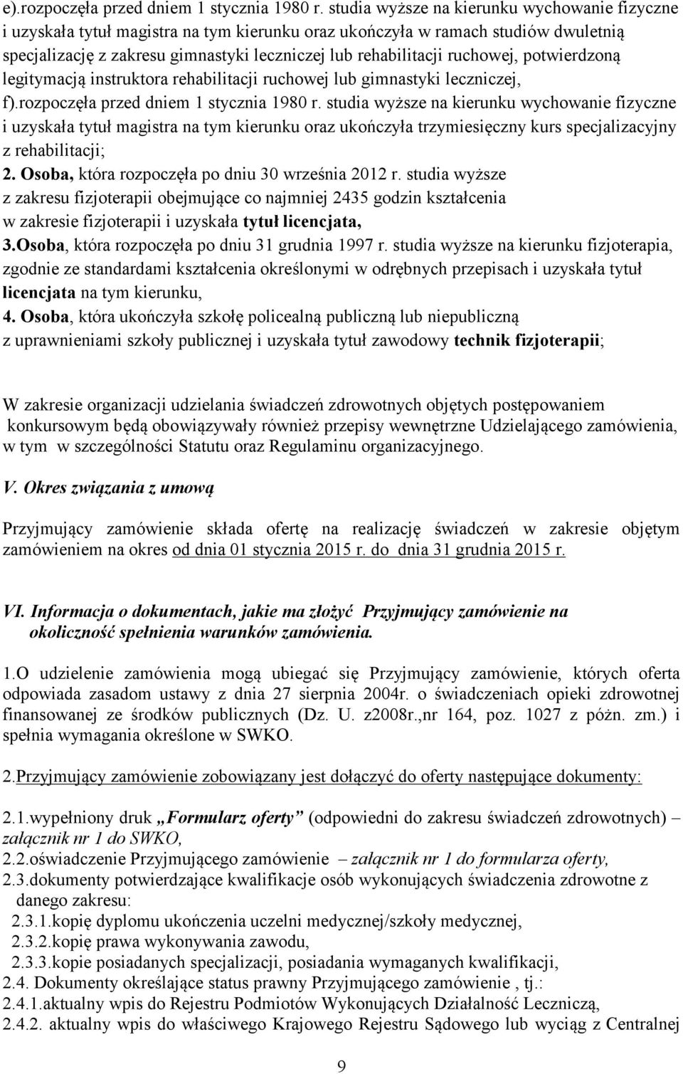 ruchowej, potwierdzoną legitymacją instruktora rehabilitacji ruchowej lub gimnastyki leczniczej, f).rozpoczęła przed dniem 1 stycznia 1980 r.