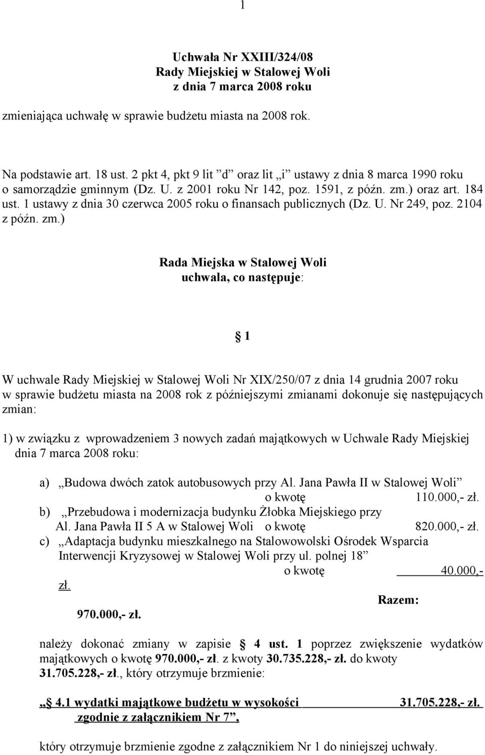 1 ustawy z dnia 30 czerwca 2005 roku o finansach publicznych (Dz. U. Nr 249, poz. 2104 z późn. zm.