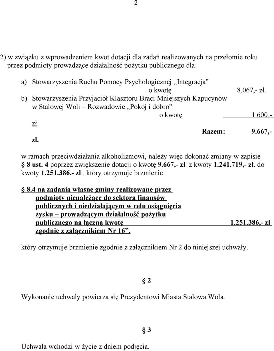 w ramach przeciwdziałania alkoholizmowi, należy więc dokonać zmiany w zapisie 8 ust. 4 poprzez zwiększenie dotacji o kwotę 9.667, zł. z kwoty 1.241.719, zł. do kwoty 1.251.386, zł.