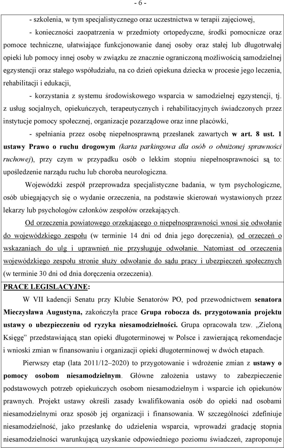 opiekuna dziecka w procesie jego leczenia, rehabilitacji i edukacji, - korzystania z systemu środowiskowego wsparcia w samodzielnej egzystencji, tj.