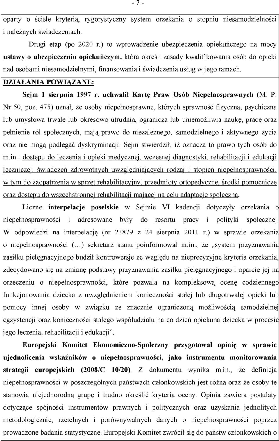 usług w jego ramach. DZIAŁANIA POWIĄZANE: Sejm 1 sierpnia 1997 r. uchwalił Kartę Praw Osób Niepełnosprawnych (M. P. Nr 50, poz.