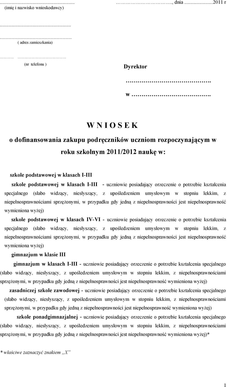 W N I O S E K o dofinansowania zakupu podręczników uczniom rozpoczynającym w roku szkolnym 2011/2012 naukę w: szkole podstawowej w klasach I-III szkole podstawowej w klasach I-III - uczniowie