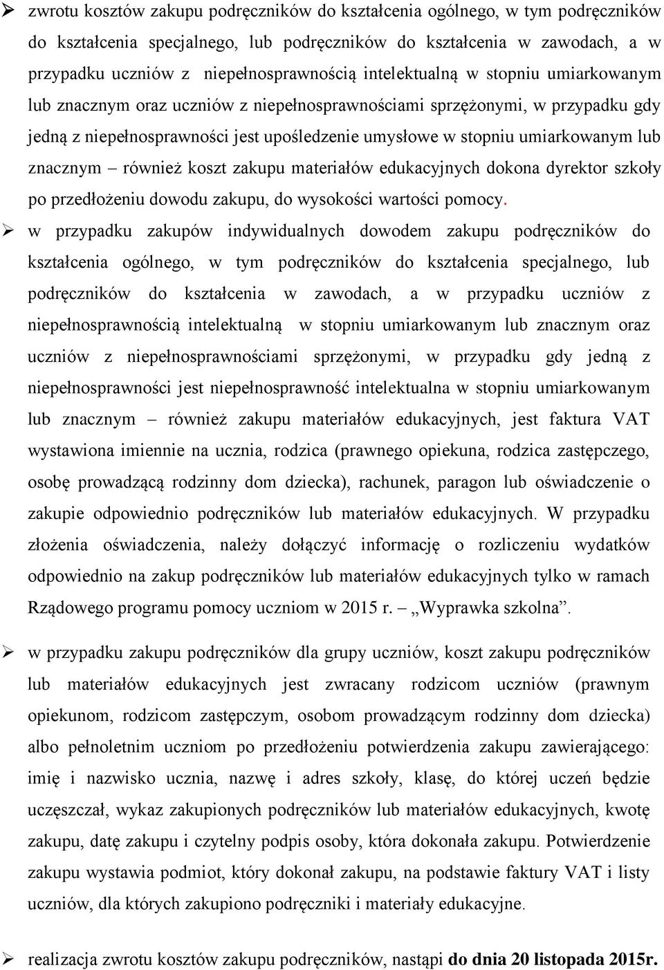 znacznym również koszt zakupu materiałów edukacyjnych dokona dyrektor szkoły po przedłożeniu dowodu zakupu, do wysokości wartości pomocy.