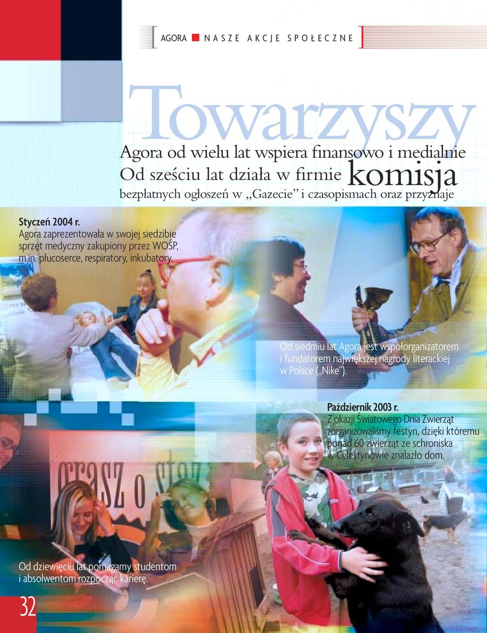 Od siedmiu lat Agora jest współorganizatorem i fundatorem największej nagrody literackiej w Polsce ( Nike ). Październik 2003 r.