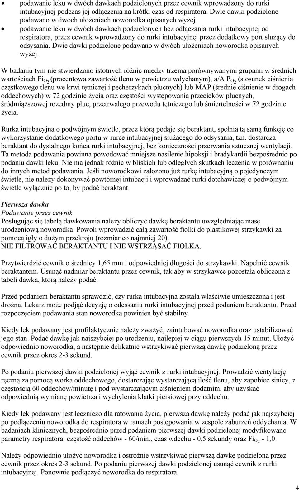 podawanie leku w dwóch dawkach podzielonych bez odłączania rurki intubacyjnej od respiratora, przez cewnik wprowadzony do rurki intubacyjnej przez dodatkowy port służący do odsysania.