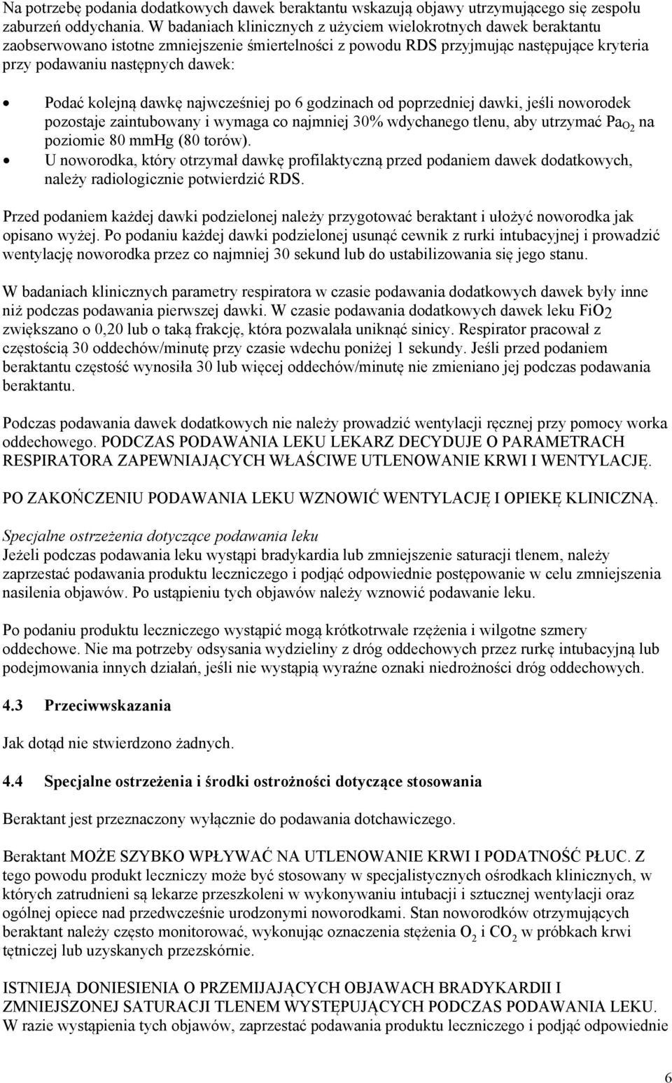 kolejną dawkę najwcześniej po 6 godzinach od poprzedniej dawki, jeśli noworodek pozostaje zaintubowany i wymaga co najmniej 30% wdychanego tlenu, aby utrzymać Pa O2 na poziomie 80 mmhg (80 torów).