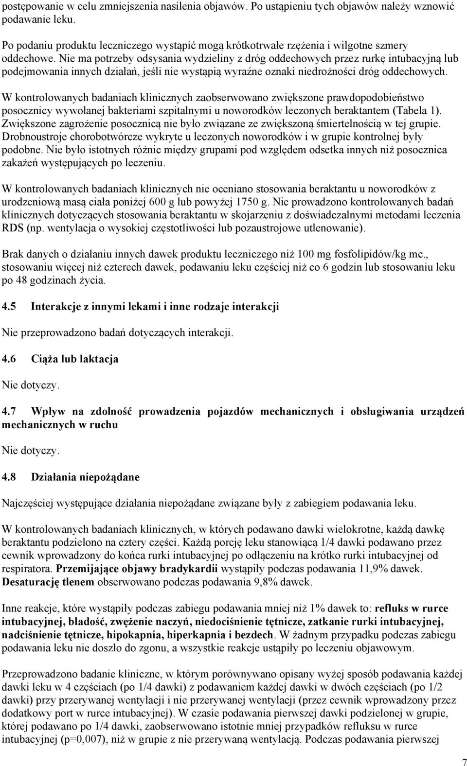 Nie ma potrzeby odsysania wydzieliny z dróg oddechowych przez rurkę intubacyjną lub podejmowania innych działań, jeśli nie wystąpią wyraźne oznaki niedrożności dróg oddechowych.