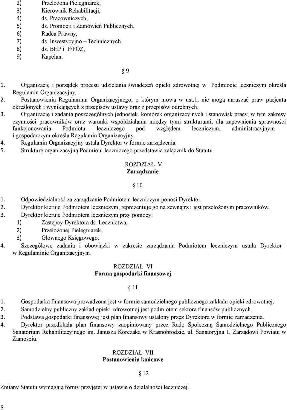 1, nie mogą naruszać praw pacjenta określonych i wynikających z przepisów ustawy oraz z przepisów odrębnych. 3.