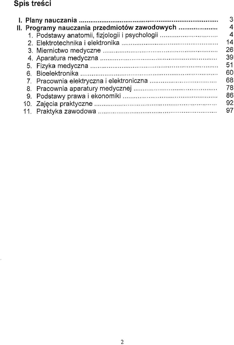 Miernictwo medyczne 4. Aparatura medyczna...... 5. Fizyka medyczna 6. Bioelektronik 7.