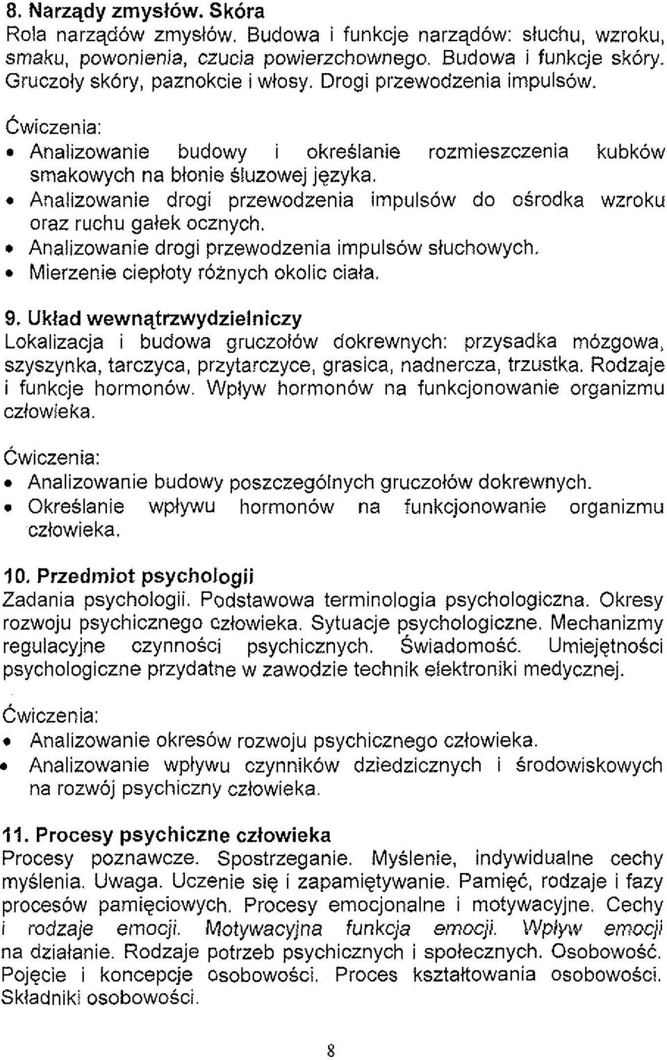 Analizowanie drogi przewodzenia impulsow do osrodka wzroku oraz ruchu gatek ocznych. Analizowanie drogi przewodzenia impulsow stuchowych. Mierzenie cieptoty roznych okolic ciata. 9.