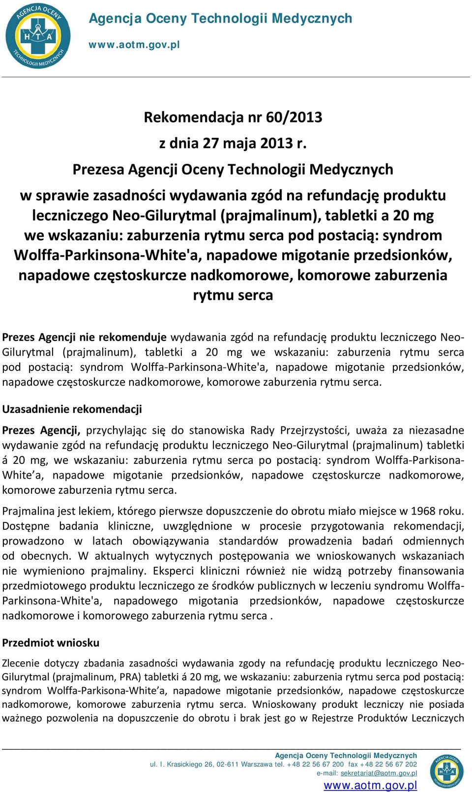 pod postacią: syndrom Wolffa-Parkinsona-White'a, napadowe migotanie przedsionków, napadowe częstoskurcze nadkomorowe, komorowe zaburzenia rytmu serca Prezes Agencji nie rekomenduje wydawania zgód na