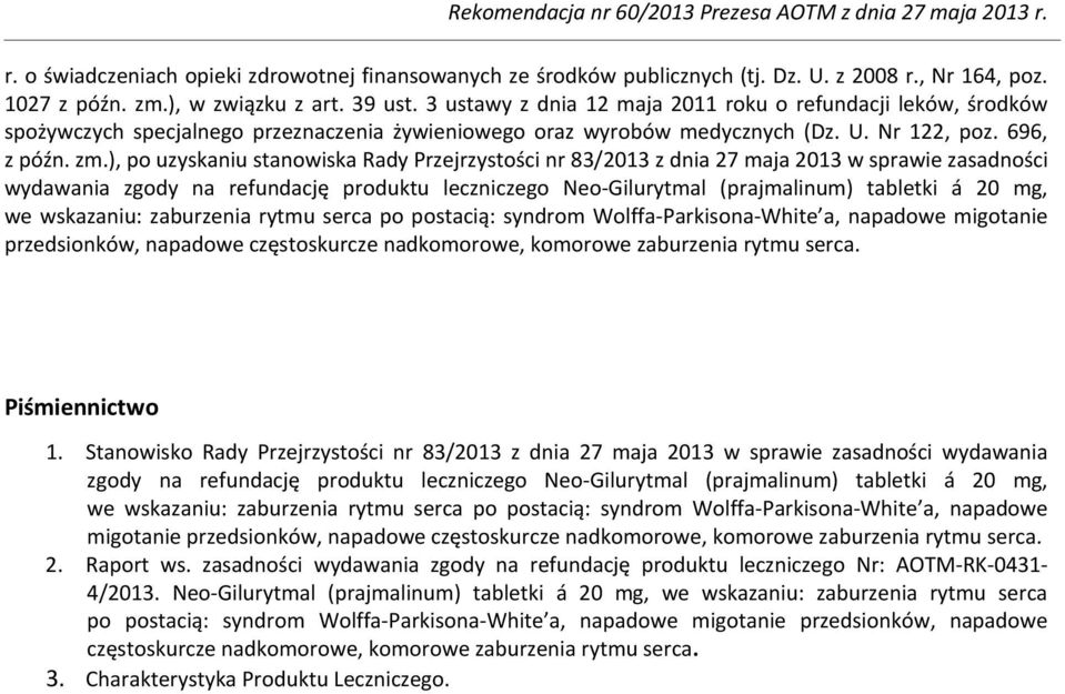 ), po uzyskaniu stanowiska Rady Przejrzystości nr 83/2013 z dnia 27 maja 2013 w sprawie zasadności wydawania zgody na refundację produktu leczniczego Neo-Gilurytmal (prajmalinum) tabletki á 20 mg, we