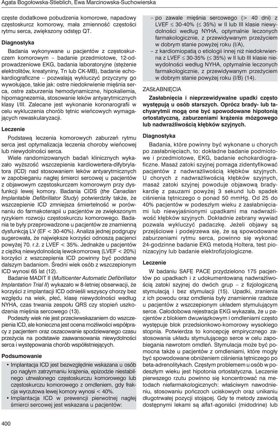 echokardiograficzne pozwalają wykluczyć przyczyny go wywołujące, takie jak: ostre niedokrwienie mięśnia serca, ostre zaburzenia hemodynamiczne, hipokaliemia, hipomagnezemia, stosowanie leków