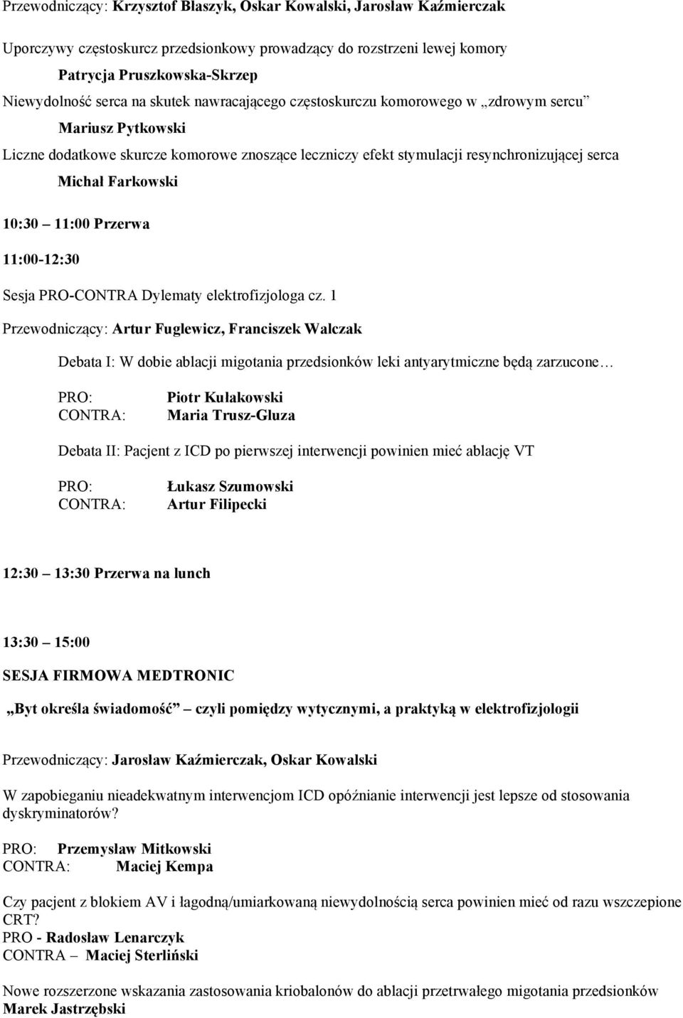 11:00 Przerwa 11:00-12:30 Sesja PRO-CONTRA Dylematy elektrofizjologa cz.