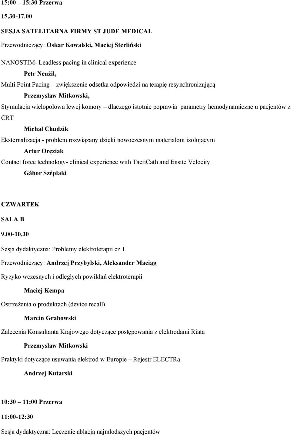 odpowiedzi na terapię resynchronizującą Przemysław Mitkowski, Stymulacja wielopolowa lewej komory dlaczego istotnie poprawia parametry hemodynamiczne u pacjentów z CRT Michał Chudzik Eksternalizacja