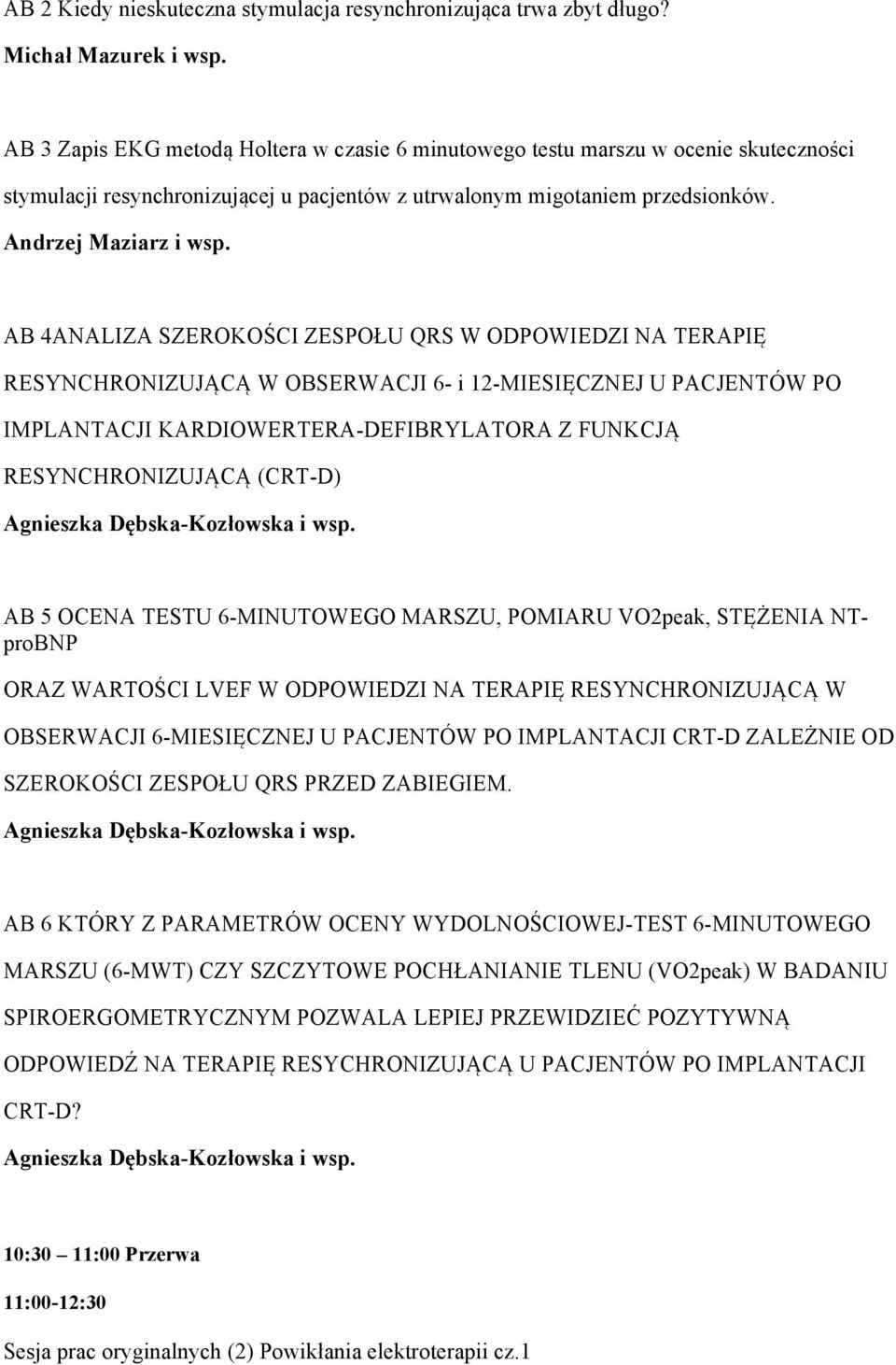 AB 4ANALIZA SZEROKOŚCI ZESPOŁU QRS W ODPOWIEDZI NA TERAPIĘ RESYNCHRONIZUJĄCĄ W OBSERWACJI 6- i 12-MIESIĘCZNEJ U PACJENTÓW PO IMPLANTACJI KARDIOWERTERA-DEFIBRYLATORA Z FUNKCJĄ RESYNCHRONIZUJĄCĄ