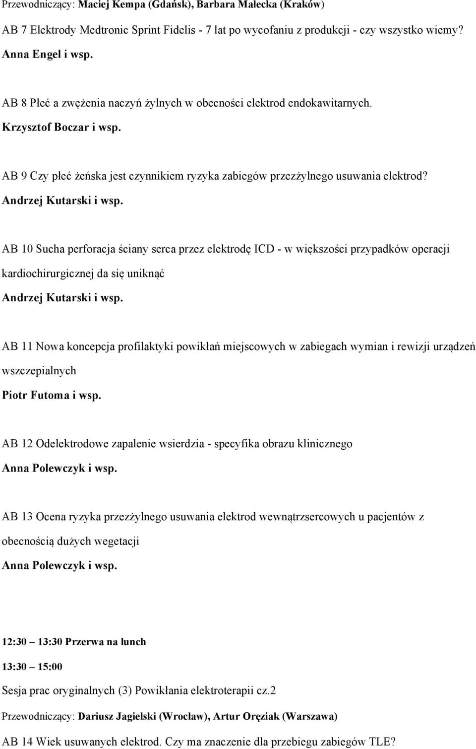 Andrzej Kutarski i wsp. AB 10 Sucha perforacja ściany serca przez elektrodę ICD - w większości przypadków operacji kardiochirurgicznej da się uniknąć Andrzej Kutarski i wsp.