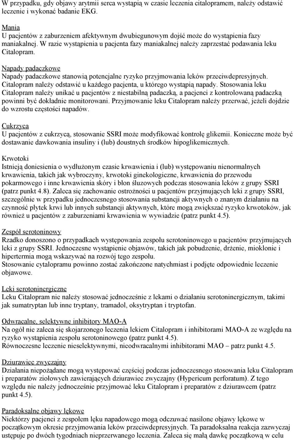 Napady padaczkowe Napady padaczkowe stanowią potencjalne ryzyko przyjmowania leków przeciwdepresyjnych. Citalopram należy odstawić u każdego pacjenta, u którego wystąpią napady.