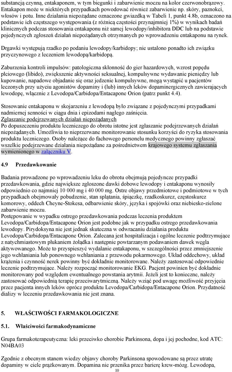 8b, oznaczono na podstawie ich częstszego występowania (z różnicą częstości przynajmniej 1%) w wynikach badań klinicznych podczas stosowania entakaponu niż samej lewodopy/inhibitora DDC lub na