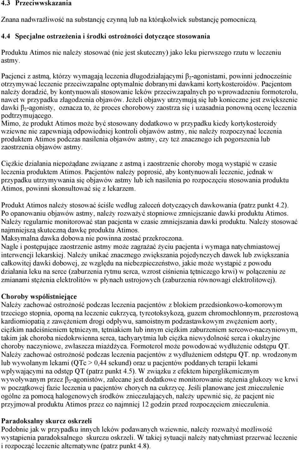 Pacjenci z astmą, którzy wymagają leczenia długodziałającymi β 2 -agonistami, powinni jednocześnie otrzymywać leczenie przeciwzapalne optymalnie dobranymi dawkami kortykosteroidów.