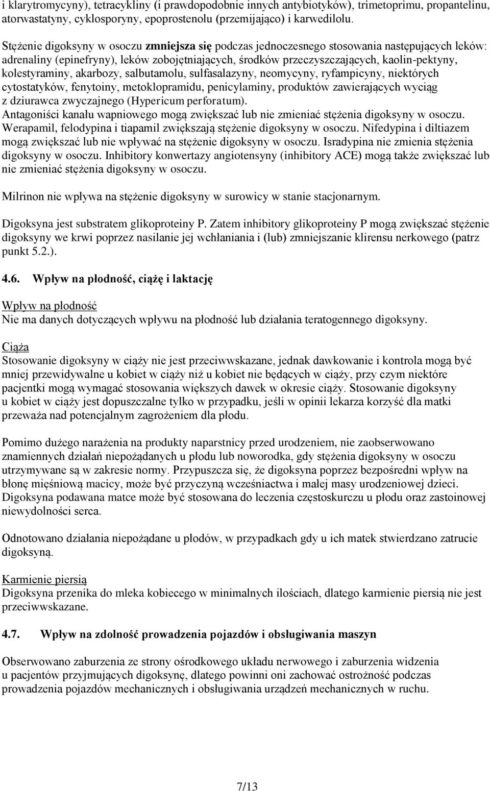 kolestyraminy, akarbozy, salbutamolu, sulfasalazyny, neomycyny, ryfampicyny, niektórych cytostatyków, fenytoiny, metoklopramidu, penicylaminy, produktów zawierających wyciąg z dziurawca zwyczajnego