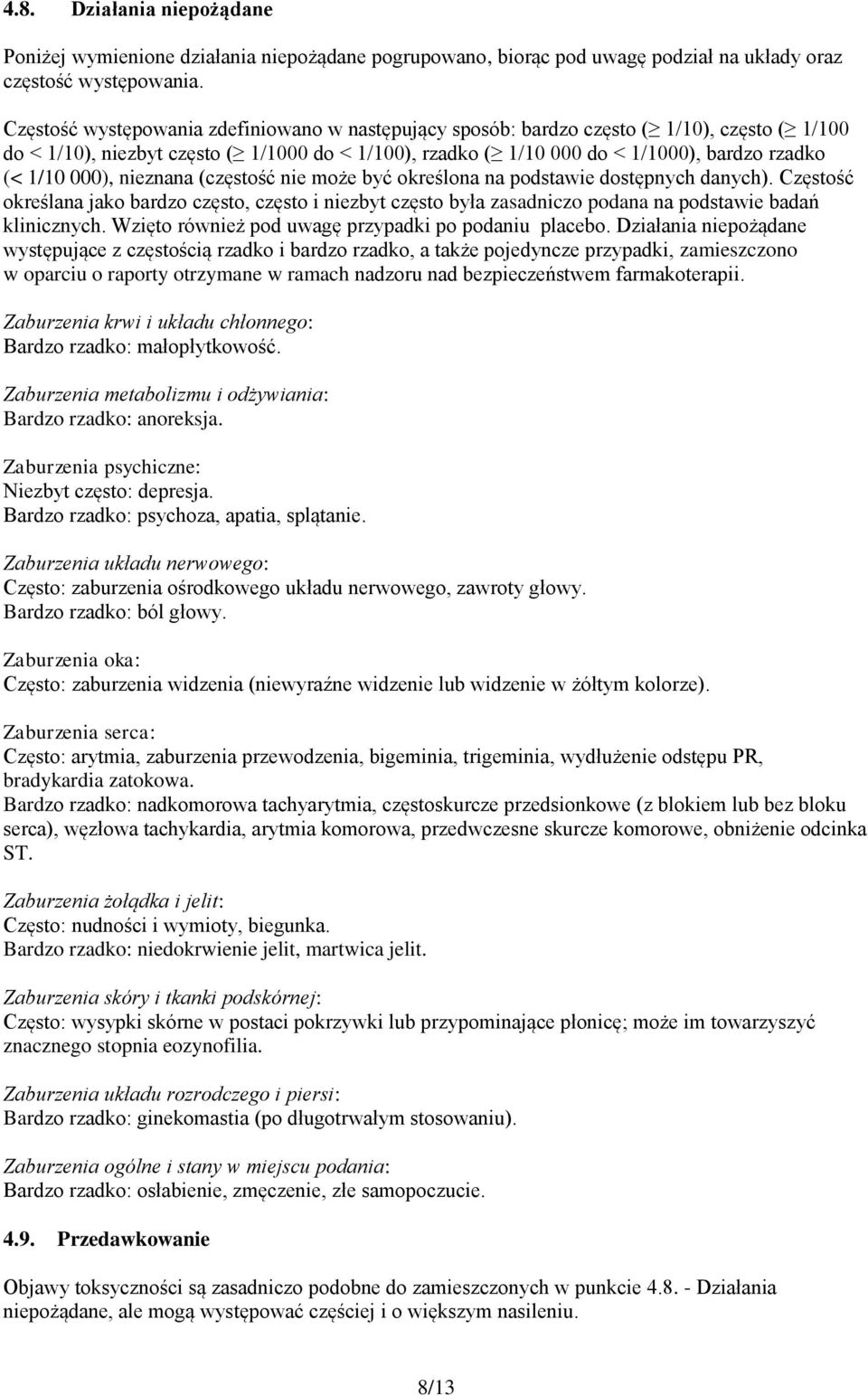 000), nieznana (częstość nie może być określona na podstawie dostępnych danych). Częstość określana jako bardzo często, często i niezbyt często była zasadniczo podana na podstawie badań klinicznych.