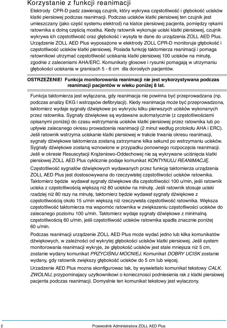 Kiedy ratownik wykonuje uciski klatki piersiowej, czujnik wykrywa ich częstotliwość oraz głębokość i wysyła te dane do urządzenia ZOLL AED Plus.