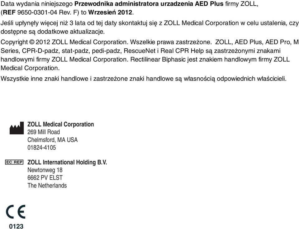 Wszelkie prawa zastrzeżone. ZOLL, AED Plus, AED Pro, M Series, CPR-D-padz, stat-padz, pedi-padz, RescueNet i Real CPR Help są zastrzeżonymi znakami handlowymi firmy ZOLL Medical Corporation.