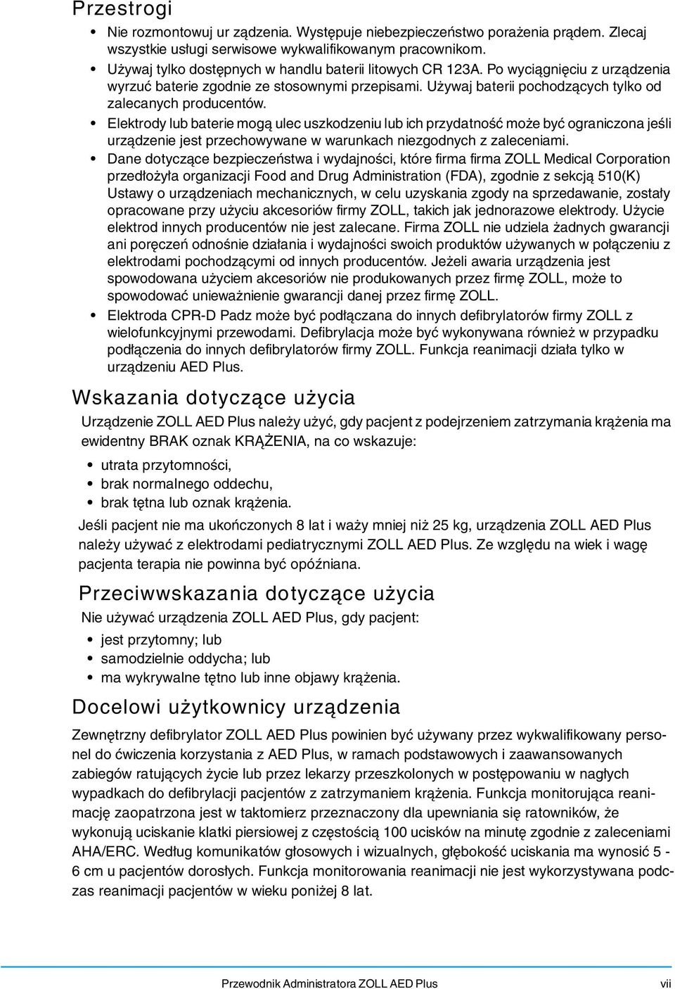 Elektrody lub baterie mogą ulec uszkodzeniu lub ich przydatność może być ograniczona jeśli urządzenie jest przechowywane w warunkach niezgodnych z zaleceniami.