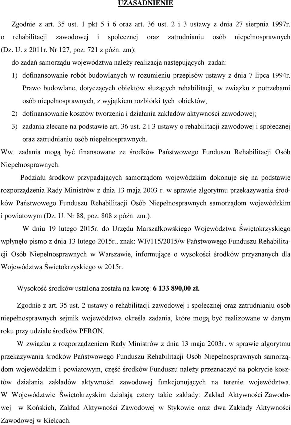 Prawo budowlane, dotyczących obiektów służących rehabilitacji, w związku z potrzebami osób niepełnosprawnych, z wyjątkiem rozbiórki tych obiektów; 2) dofinansowanie kosztów tworzenia i działania