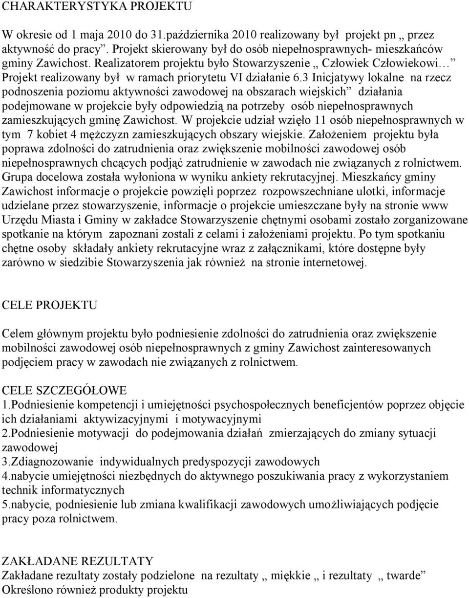 Realizatorem projektu było Stowarzyszenie Człowiek Człowiekowi Projekt realizowany był w ramach priorytetu VI działanie 6.