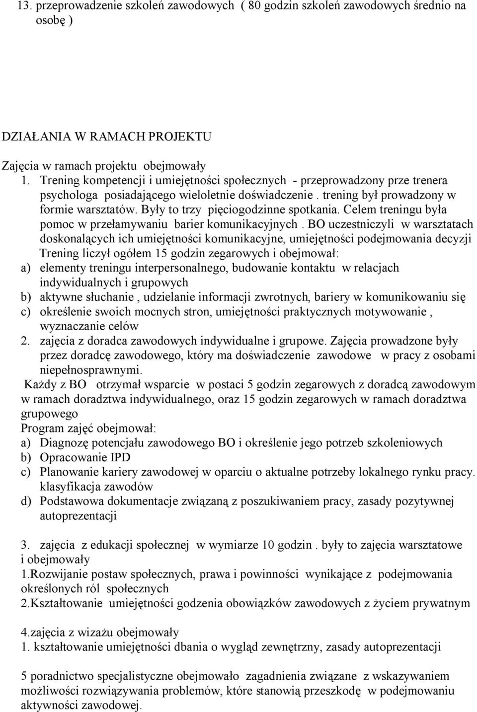 Były to trzy pięciogodzinne spotkania. Celem treningu była pomoc w przełamywaniu barier komunikacyjnych.