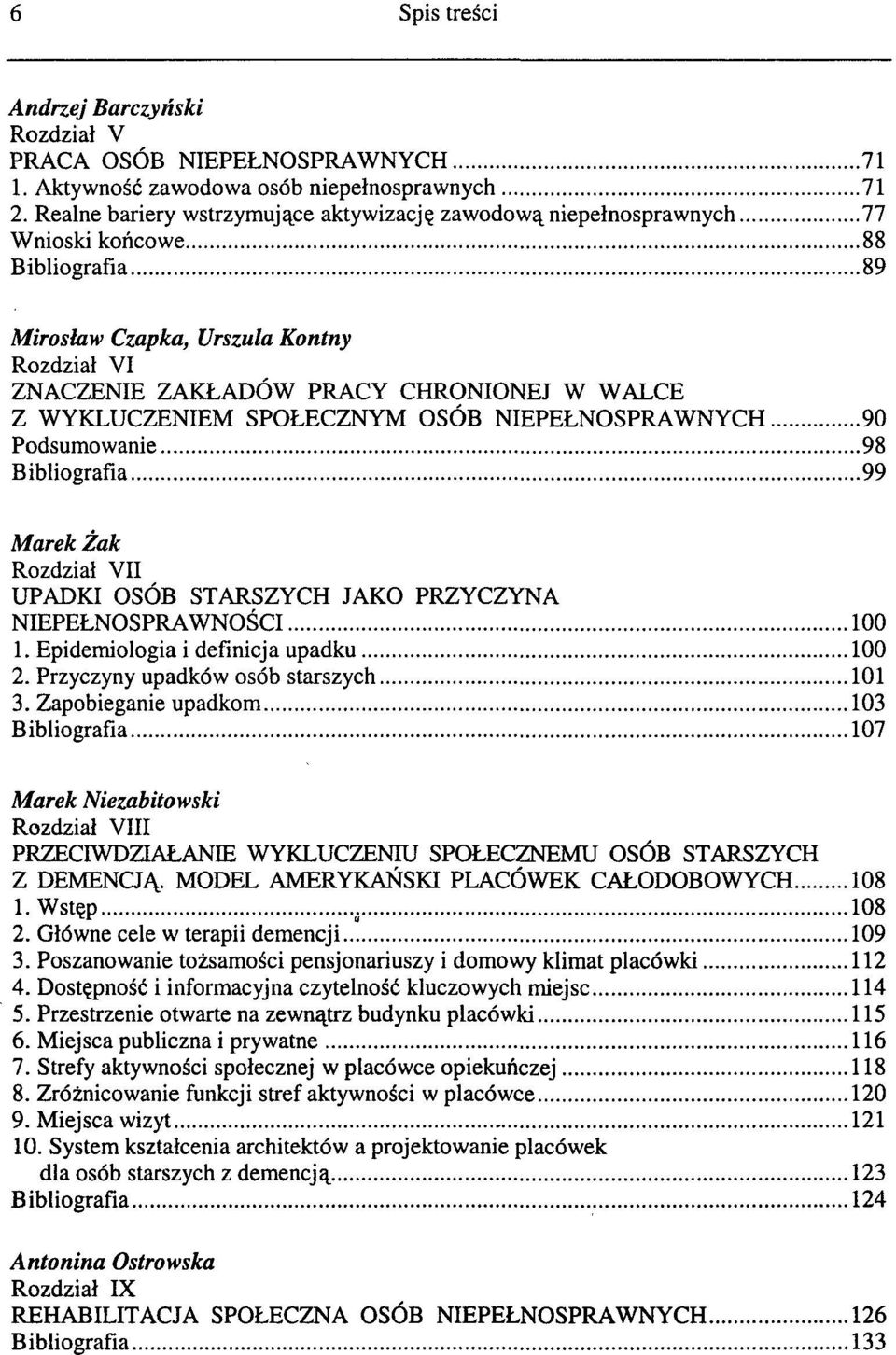 WYKLUCZENIEM SPOŁECZNYM OSÓB NIEPEŁNOSPRAWNYCH 90 Podsumowanie 98 Bibliografia 99 Marek Żak Rozdział VII UPADKI OSÓB STARSZYCH JAKO PRZYCZYNA NIEPEŁNOSPRAWNOŚCI 100 1.