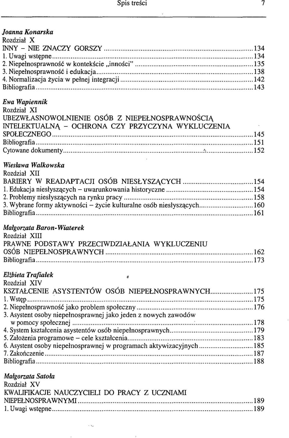 Bibliografia 151 Cytowane dokumenty?-. 152 Wiesława Walkowska Rozdział XII BARIERY W READAPTACJI OSÓB NIESŁYSZĄCYCH 154 1. Edukacja niesłyszących - uwarunkowania historyczne 154 2.