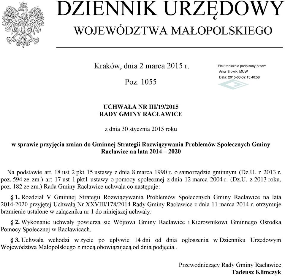 podstawie art. 18 ust 2 pkt 15 ustawy z dnia 8 marca 1990 r. o samorządzie gminnym (Dz.U. z 2013 r. poz. 594 ze zm.) art 17 ust 1 pkt1 ustawy o pomocy społecznej z dnia 12 marca 2004 r. (Dz.U. z 2013 roku, poz.