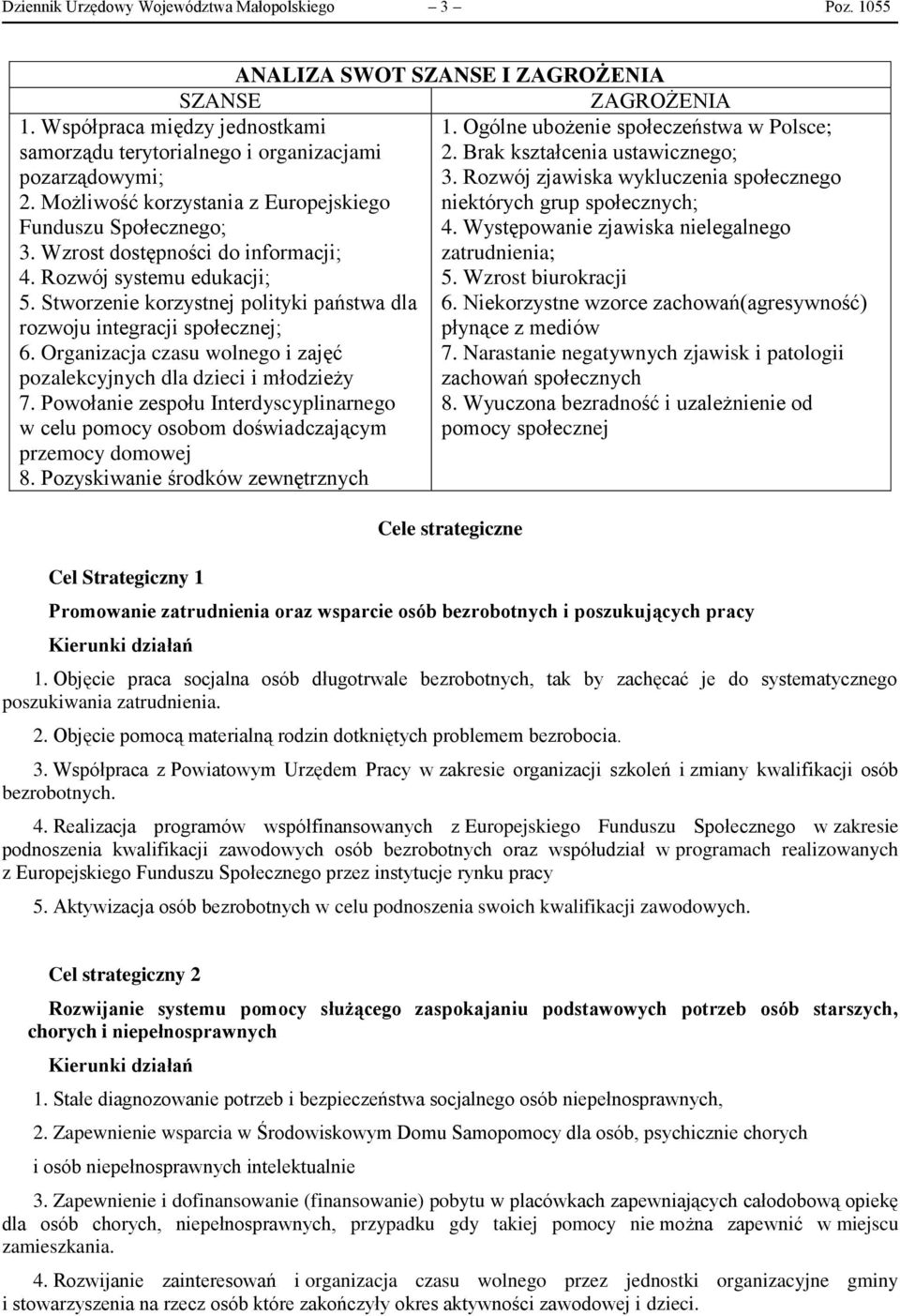 Stworzenie korzystnej polityki państwa dla rozwoju integracji społecznej; 6. Organizacja czasu wolnego i zajęć pozalekcyjnych dla dzieci i młodzieży 7.