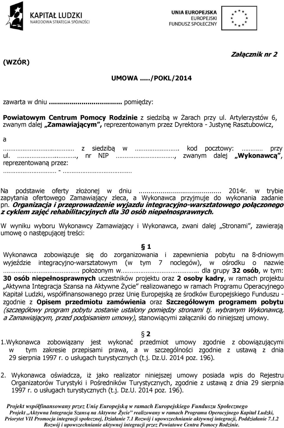 ..., nr NIP, zwanym dalej Wykonawcą, reprezentowaną przez: - Na podstawie oferty złożonej w dniu... 2014r.