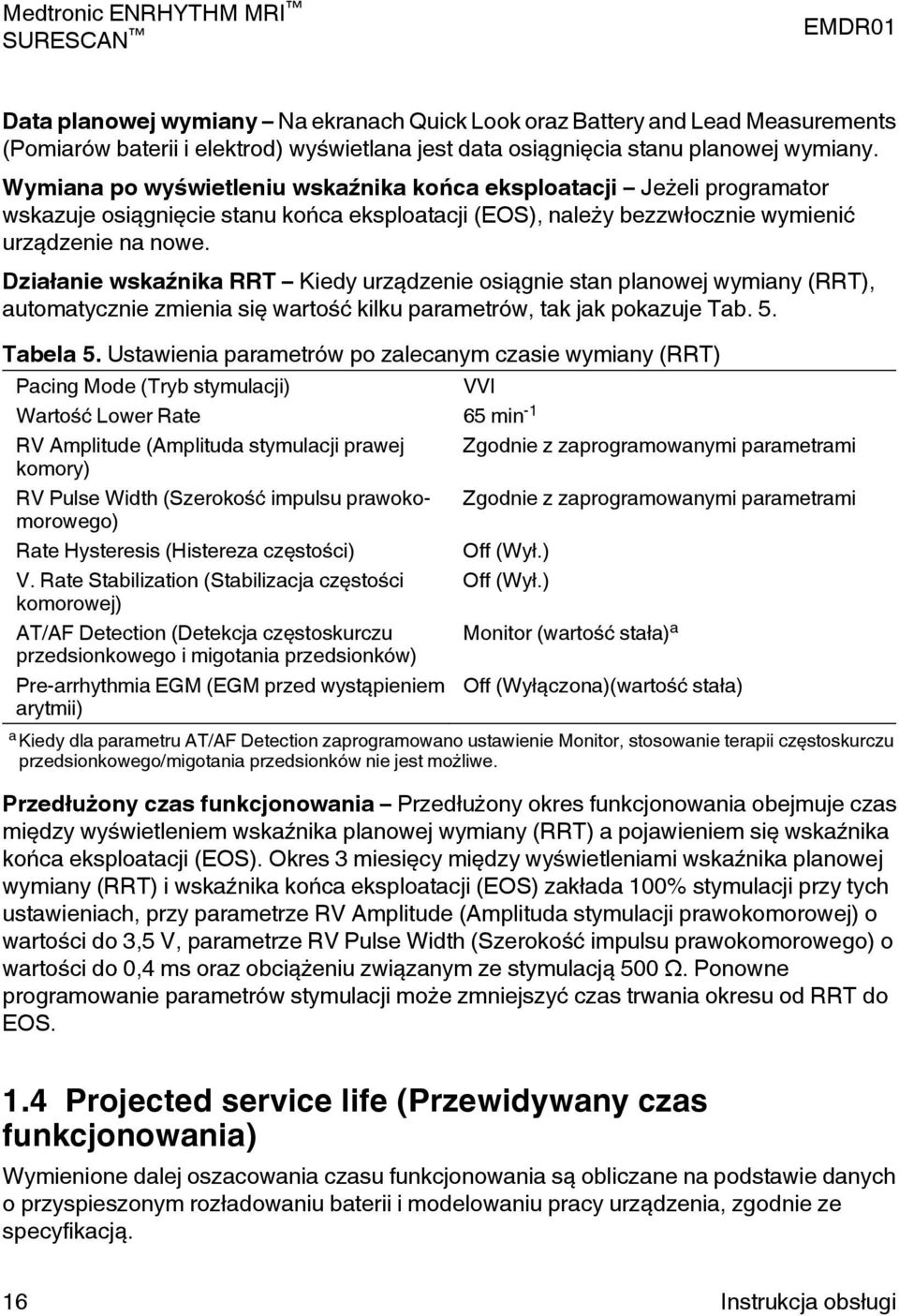 Działanie wskaźnika RRT Kiedy urządzenie osiągnie stan planowej wymiany (RRT), automatycznie zmienia się wartość kilku parametrów, tak jak pokazuje Tab. 5. Tabela 5.