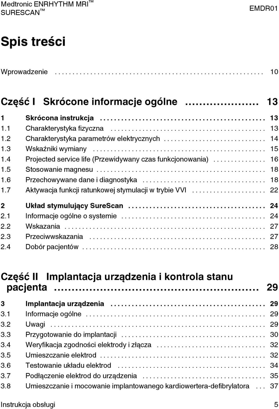 .. 22 2 Układ stymulujący urecan... 24 2.1 Informacje ogólne o systemie... 24 2.2 Wskazania... 27 2.3 rzeciwwskazania... 27 2.4 Dobór pacjentów.