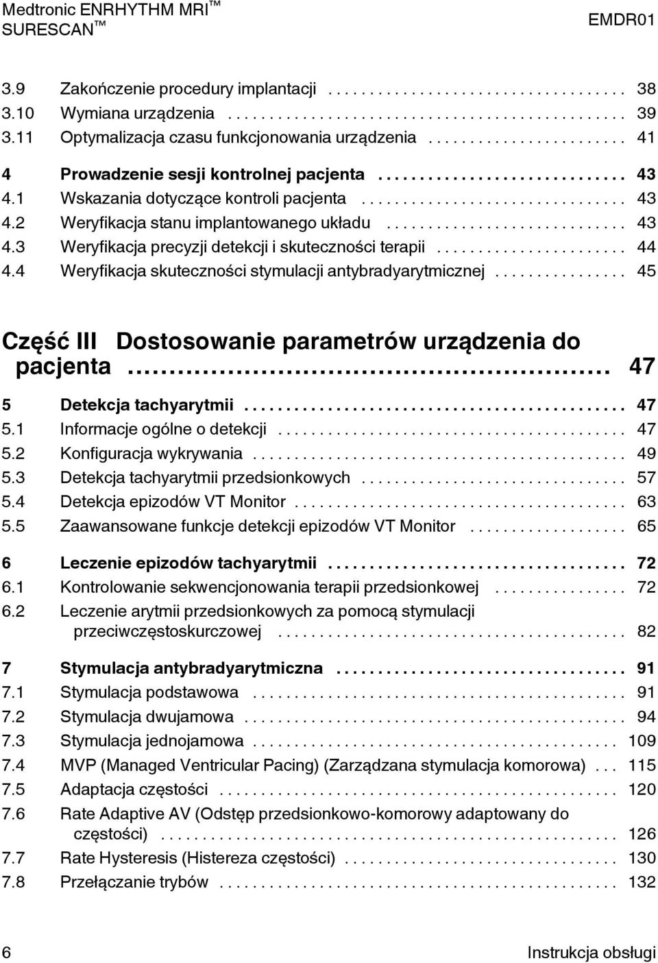 4 Weryfikacja skuteczności stymulacji antybradyarytmicznej... 45 Część III Dostosowanie parametrów urządzenia do pacjenta... 47 5 Detekcja tachyarytmii... 47 5.1 Informacje ogólne o detekcji... 47 5.2 Konfiguracja wykrywania.