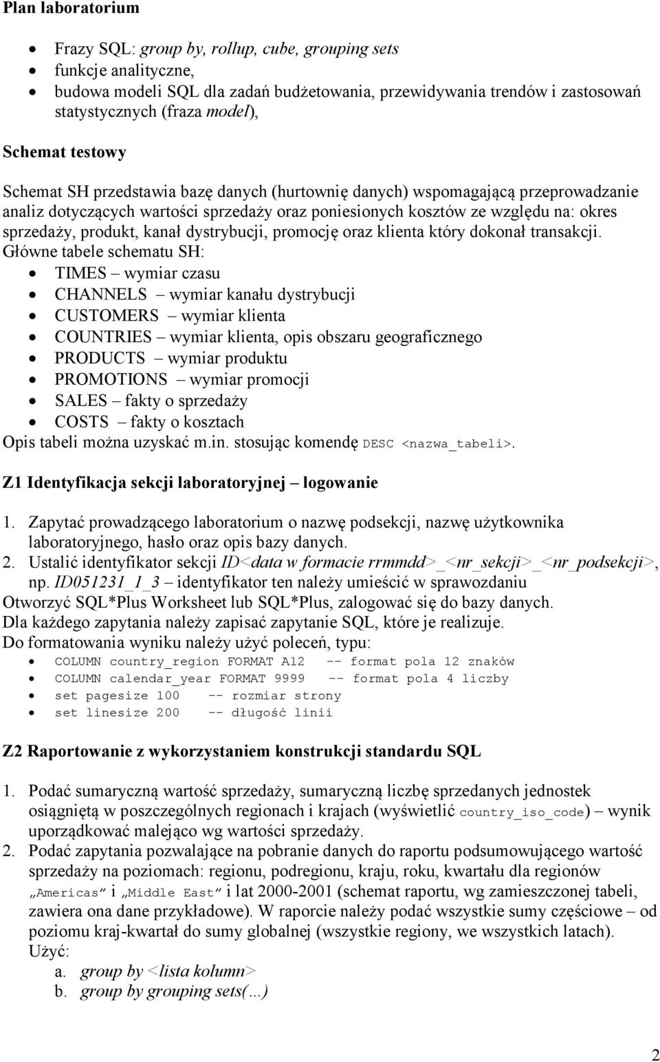 produkt, kanał dystrybucji, promocję oraz klienta który dokonał transakcji.