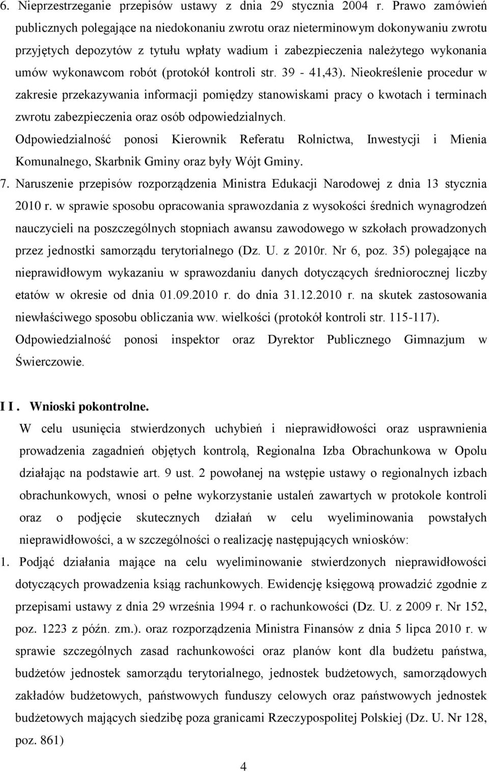 robót (protokół kontroli str. 39-41,43). Nieokreślenie procedur w zakresie przekazywania informacji pomiędzy stanowiskami pracy o kwotach i terminach zwrotu zabezpieczenia oraz osób odpowiedzialnych.