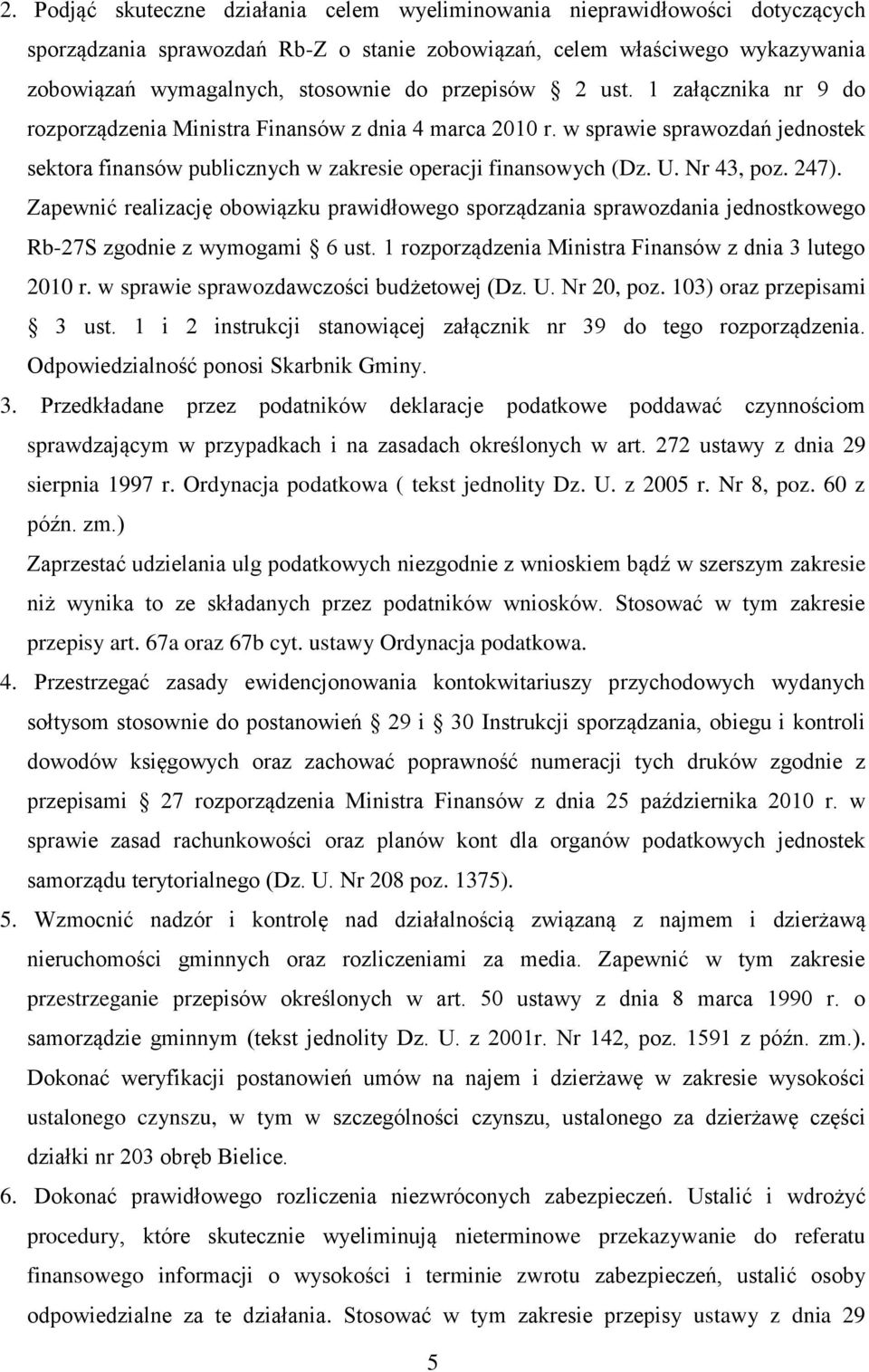 Nr 43, poz. 247). Zapewnić realizację obowiązku prawidłowego sporządzania sprawozdania jednostkowego Rb-27S zgodnie z wymogami 6 ust. 1 rozporządzenia Ministra Finansów z dnia 3 lutego 2010 r.