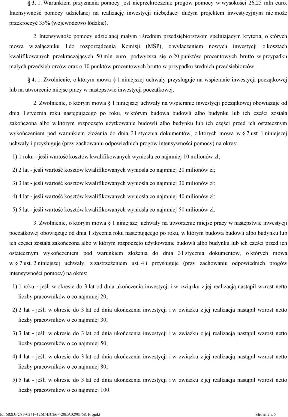 Intensywność pomocy udzielanej małym i średnim przedsiębiorstwom spełniającym kryteria, o których mowa w załączniku I do rozporządzenia Komisji (MŚP), z wyłączeniem nowych inwestycji o kosztach