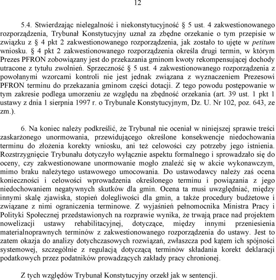 4 pkt 2 zakwestionowanego rozporządzenia określa drugi termin, w którym Prezes PFRON zobowiązany jest do przekazania gminom kwoty rekompensującej dochody utracone z tytułu zwolnień. Sprzeczność 5 ust.