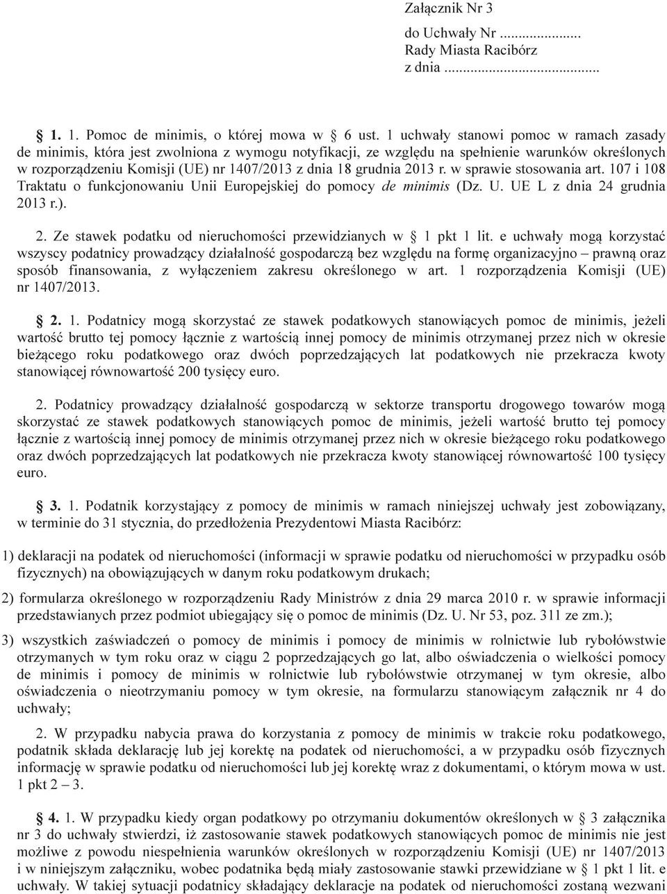 grudnia 2013 r. w sprawie stosowania art. 107 i 108 Traktatu o funkcjonowaniu Unii Europejskiej do pomocy de minimis (Dz. U. UE L z dnia 24 grudnia 2013 r.). 2. Ze stawek podatku od nieruchomości przewidzianych w 1 pkt 1 lit.